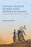 Book Russian Peasant Women Who Refused to Marry: Spasovite Old Believers in the 18th-19th Centuries free