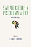 Book State and Culture in Postcolonial Africa: Enchantings (African Expressive Cultures) free