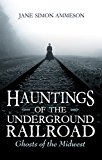 Book Hauntings of the Underground Railroad: Ghosts of the Midwest free