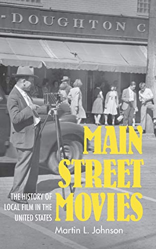 Book Main Street Movies: The History of Local Film in the United States (Cinema and the American Experience) free