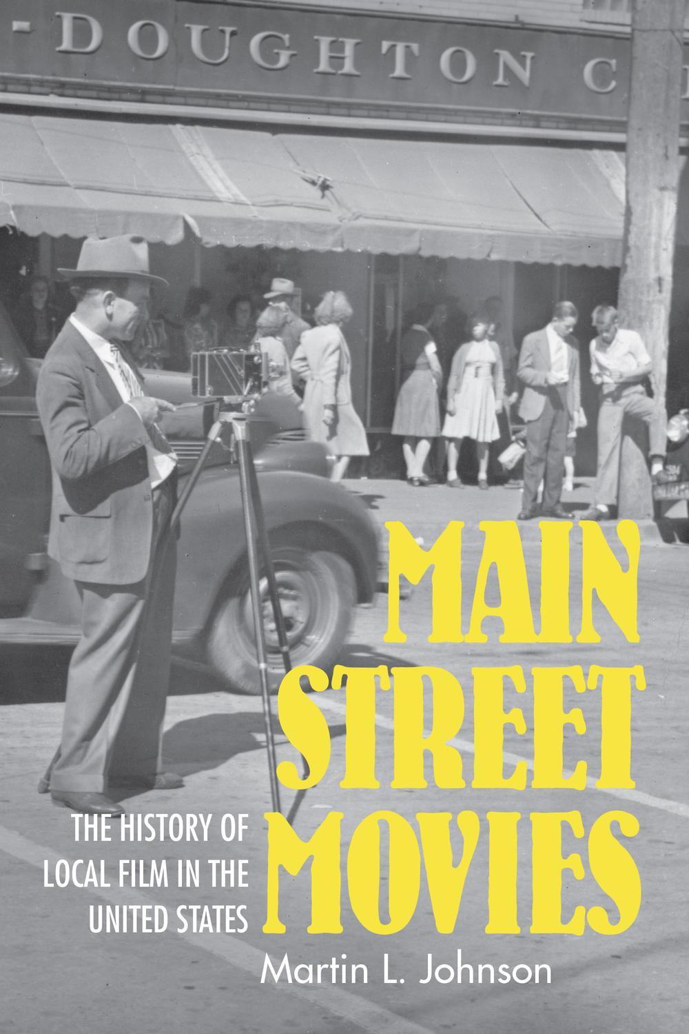 Book Main Street Movies: The History of Local Film in the United States (Cinema and the American Experience) free
