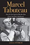 Book Marcel Tabuteau: How Do You Expect to Play the Oboe If You Can't Peel a Mushroom? free