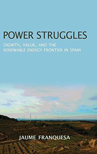 Book Power Struggles: Dignity, Value, and the Renewable Energy Frontier in Spain (New Anthropologies of Europe) free