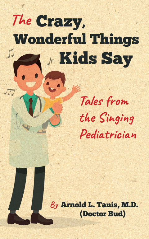 Book The Crazy, Wonderful Things Kids Say: Tales from the Singing Pediatrician free