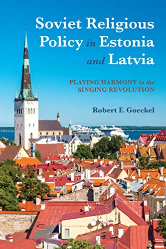 Book Soviet Religious Policy in Estonia and Latvia: Playing Harmony in the Singing Revolution (Russian and East European Studies) free