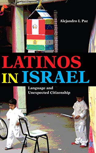 Book Latinos in Israel: Language and Unexpected Citizenship (Public Cultures of the Middle East and North Africa) free