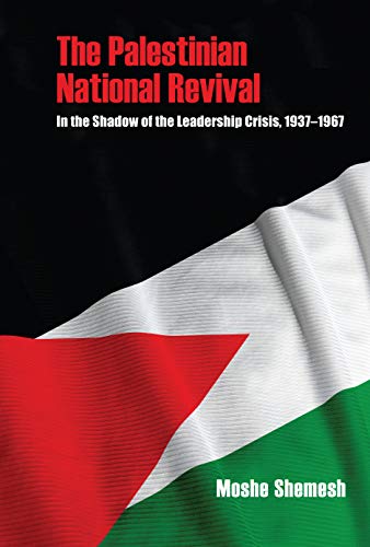 Book The Palestinian National Revival: In the Shadow of the Leadership Crisis, 1937–1967 (Perspectives on Israel Studies) free