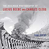 Book The Railroad Photography of Lucius Beebe and Charles Clegg (Railroads Past and Present) free