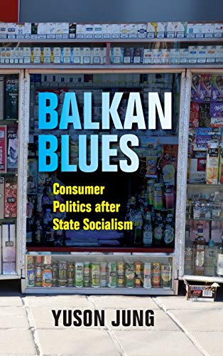 Book Balkan Blues: Consumer Politics after State Socialism (New Anthropologies of Europe) free