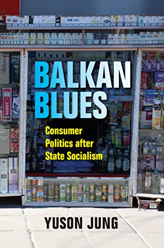 Book Balkan Blues: Consumer Politics after State Socialism (New Anthropologies of Europe) free