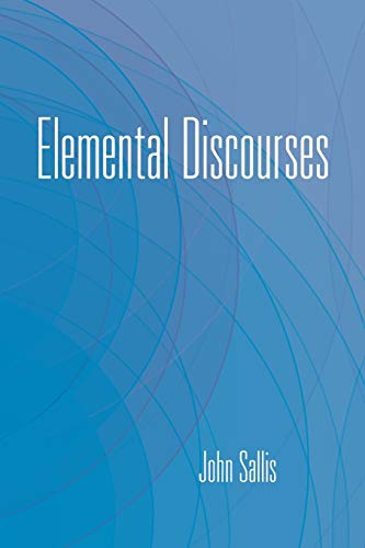Book Elemental Discourses (The Collected Writings of John Sallis) free