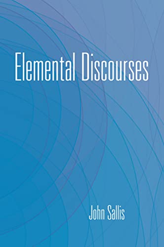 Book Elemental Discourses (The Collected Writings of John Sallis Book 2) free
