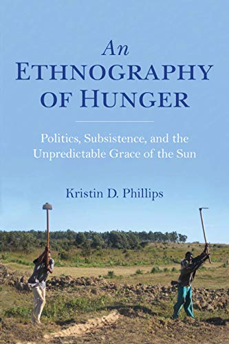 Book An Ethnography of Hunger: Politics, Subsistence, and the Unpredictable Grace of the Sun (Framing the Global) free