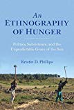 Book An Ethnography of Hunger: Politics, Subsistence, and the Unpredictable Grace of the Sun (Framing the Global) free