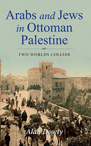Book Arabs and Jews in Ottoman Palestine: Two Worlds Collide (Perspectives on Israel Studies) free