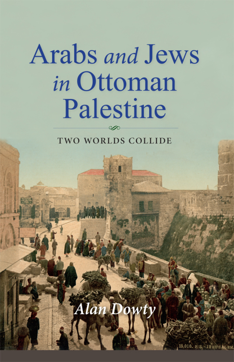 Book Arabs and Jews in Ottoman Palestine: Two Worlds Collide (Perspectives on Israel Studies) free