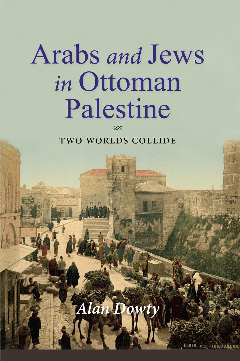 Book Arabs and Jews in Ottoman Palestine: Two Worlds Collide (Perspectives on Israel Studies) free