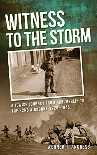 Book Witness to the Storm: A Jewish Journey from Nazi Berlin to the 82nd Airborne, 1920–1945 free