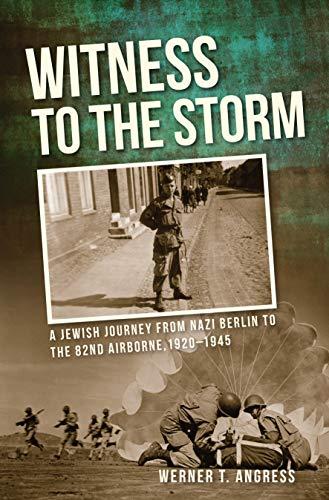 Book Witness to the Storm: A Jewish Journey from Nazi Berlin to the 82nd Airborne, 1920–1945 free