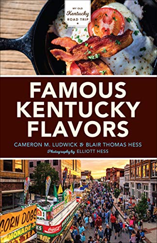 Book Famous Kentucky Flavors: Exploring the Commonwealth's Greatest Cuisines (My Old Kentucky Road Trip) free