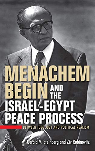 Book Menachem Begin and the Israel-Egypt Peace Process: Between Ideology and Political Realism free