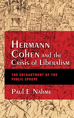 Book Hermann Cohen and the Crisis of Liberalism: The Enchantment of the Public Sphere (New Jewish Philosophy and Thought) free