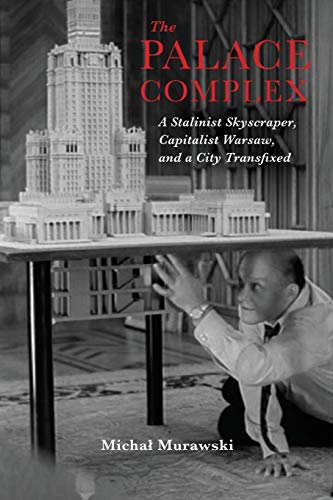 Book The Palace Complex: A Stalinist Skyscraper, Capitalist Warsaw, and a City Transfixed (New Anthropologies of Europe) free