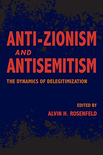 Book Anti-Zionism and Antisemitism: The Dynamics of Delegitimization (Studies in Antisemitism) free