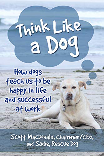 Book Think Like a Dog: How Dogs Teach Us to Be Happy in Life and Successful at Work free