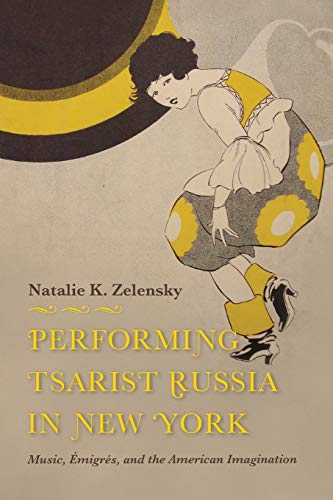 Book Performing Tsarist Russia in New York: Music, Émigrés, and the American Imagination (Russian Music Studies) free