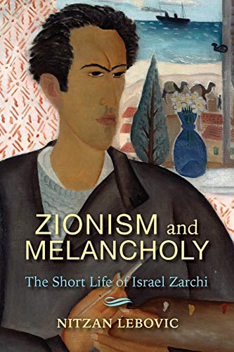 Book Zionism and Melancholy: The Short Life of Israel Zarchi (New Jewish Philosophy and Thought) free