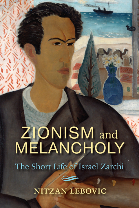 Book Zionism and Melancholy: The Short Life of Israel Zarchi (New Jewish Philosophy and Thought) free