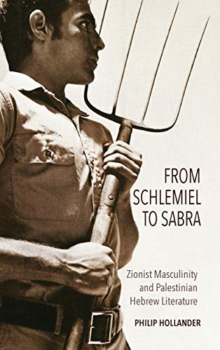 Book From Schlemiel to Sabra: Zionist Masculinity and Palestinian Hebrew Literature (Perspectives on Israel Studies) free