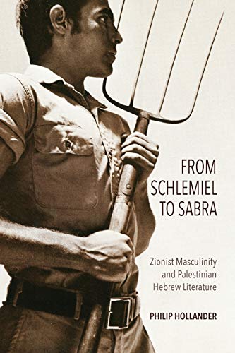 Book From Schlemiel to Sabra: Zionist Masculinity and Palestinian Hebrew Literature (Perspectives on Israel Studies) free