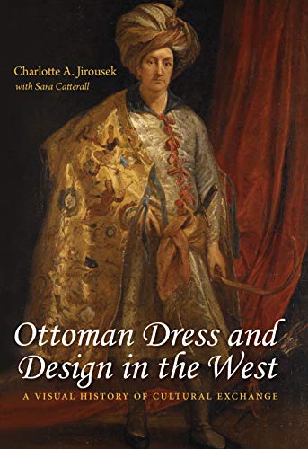 Book Ottoman Dress and Design in the West: A Visual History of Cultural Exchange free