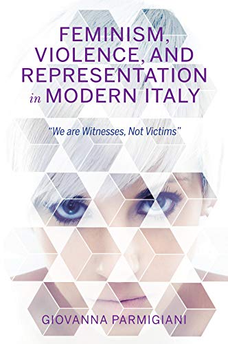 Book Feminism, Violence, and Representation in Modern Italy: "We are Witnesses, Not Victims" (New Anthropologies of Europe) free