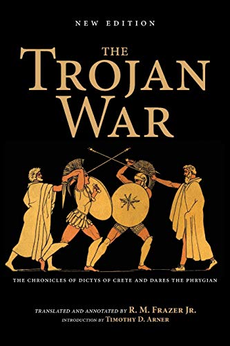 Book The Trojan War, New Edition: The Chronicles of Dictys of Crete and Dares the Phrygian free