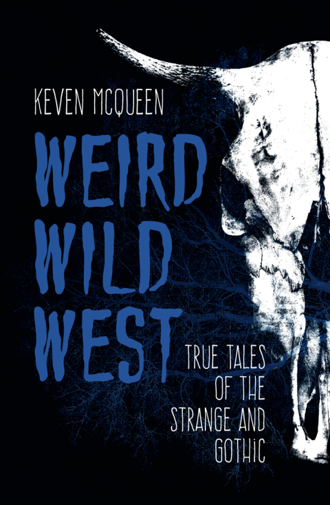 Book Weird Wild West: True Tales of the Strange and Gothic free