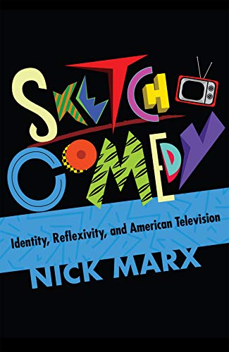 Book Sketch Comedy: Identity, Reflexivity, and American Television free