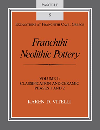 Book Franchthi Neolithic Pottery, Volume 1: Classification and Ceramic Phases 1 and 2 (Excavations at Franchthi Cave, Greece Book 8) free