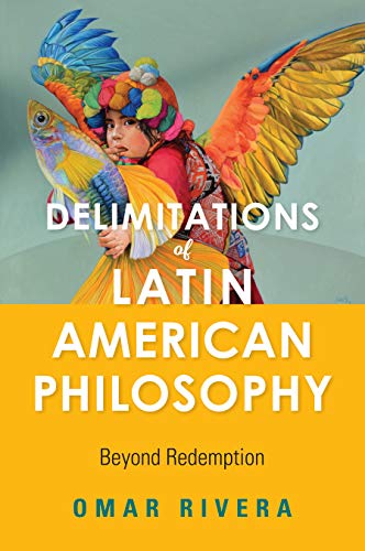 Book Delimitations of Latin American Philosophy: Beyond Redemption (World Philosophies) free