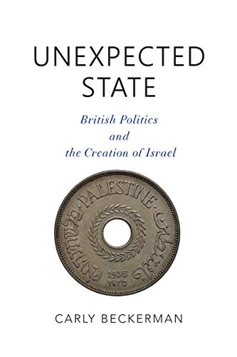 Book Unexpected State: British Politics and the Creation of Israel (Middle East Studies) free