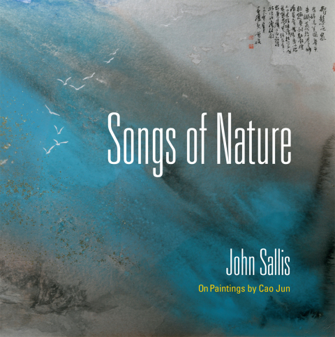 Book Songs of Nature: On Paintings by Cao Jun (The Collected Writings of John Sallis) free
