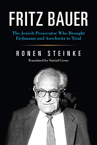 Book Fritz Bauer: The Jewish Prosecutor Who Brought Eichmann and Auschwitz to Trial free