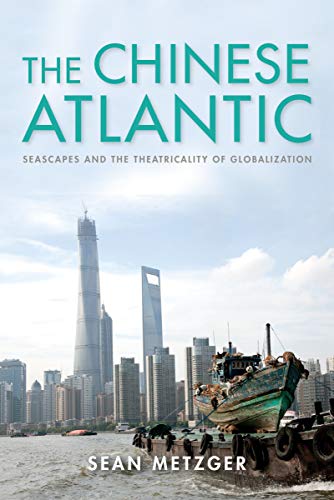 Book The Chinese Atlantic: Seascapes and the Theatricality of Globalization (Framing the Global) free