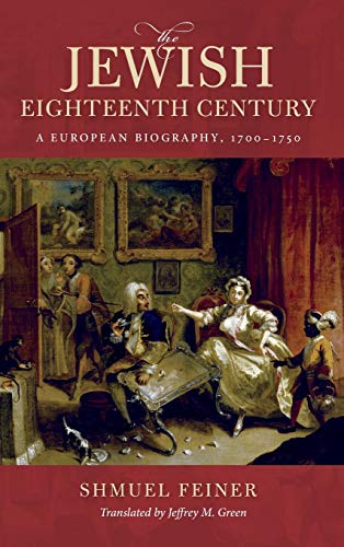 Book The Jewish Eighteenth Century: A European Biography, 1700–1750 (Olamot Series in Humanities and Social Sciences) free