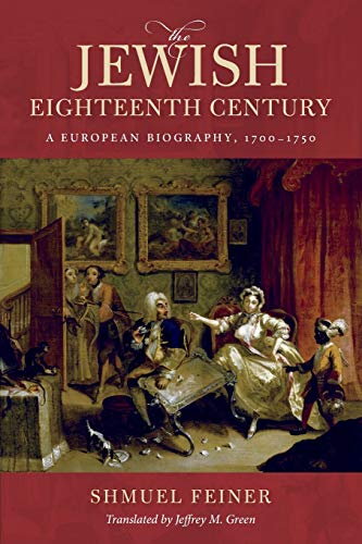 Book The Jewish Eighteenth Century: A European Biography, 1700–1750 (Olamot Series in Humanities and Social Sciences) free