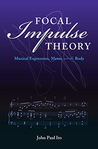 Book Focal Impulse Theory: Musical Expression, Meter, and the Body (Musical Meaning and Interpretation) free
