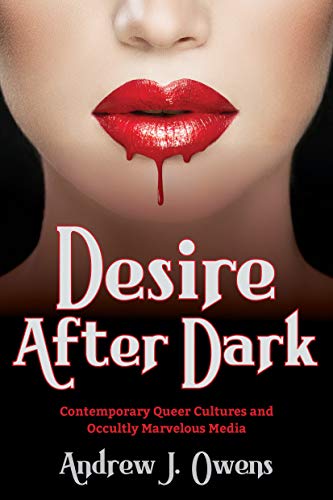 Book Desire After Dark: Contemporary Queer Cultures and Occultly Marvelous Media free