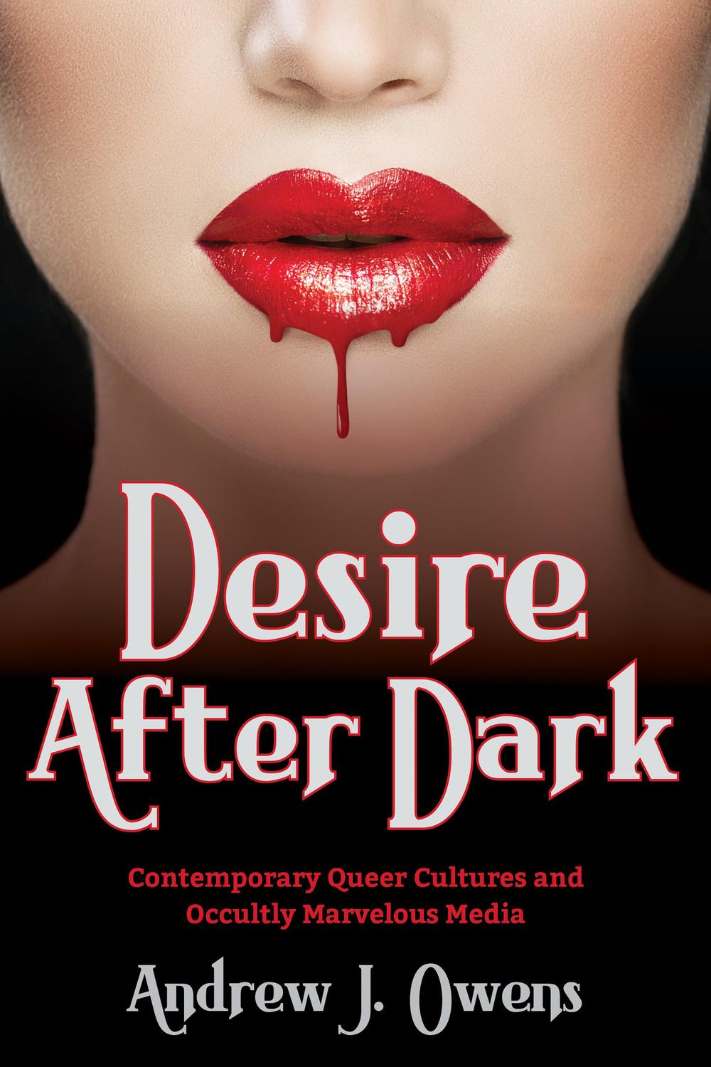 Book Desire After Dark: Contemporary Queer Cultures and Occultly Marvelous Media free